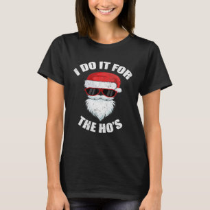 Funny Christmas Santa Naughty I Do It For The Ho_s T-Shirt