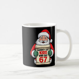 Funny Christmas Santa Naughty List Kids Who Say 67 Coffee Mug