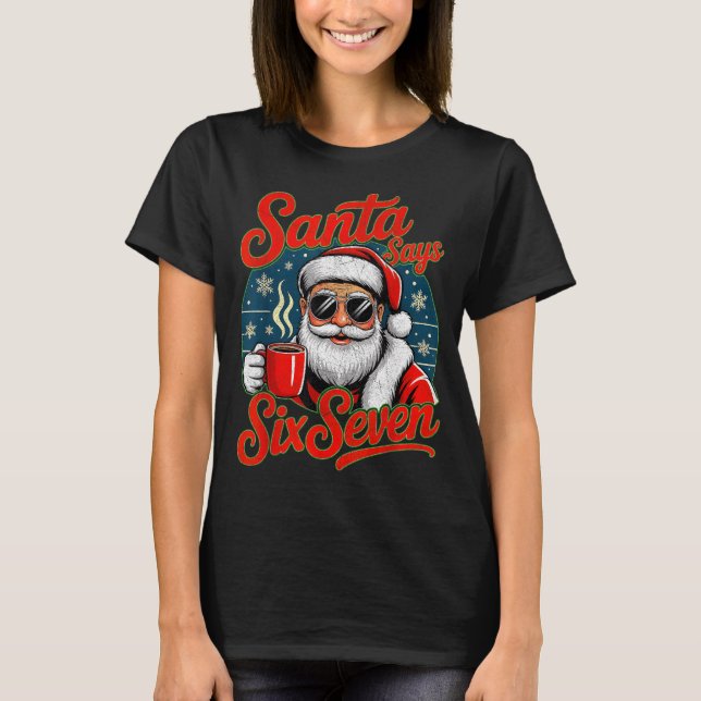 Funny Christmas Santa Says Six Seven 67 Coffee Mem T-Shirt (Front)