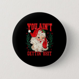 Funny Christmas Santa You Ain't Getting Adult Humo 6 Cm Round Badge