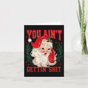 Funny Christmas Santa You Ain't Getting Adult Humo Card