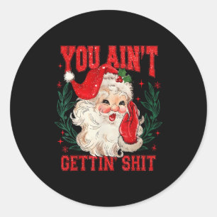 Funny Christmas Santa You Ain't Getting Adult Humo Classic Round Sticker