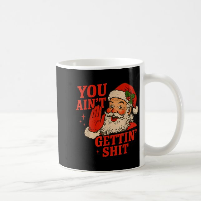 Funny Christmas Santa You Ain't Getting Adult Humo Coffee Mug (Right)