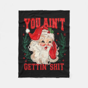 Funny Christmas Santa You Ain't Getting Adult Humo Fleece Blanket