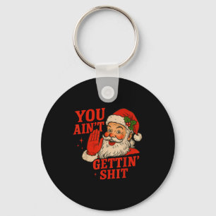 Funny Christmas Santa You Ain't Getting Adult Humo Key Ring