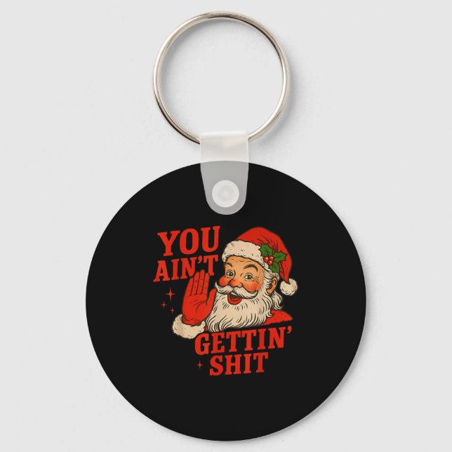 Funny Christmas Santa You Ain't Getting Adult Humo Key Ring (Front)
