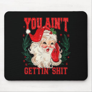 Funny Christmas Santa You Ain't Getting Adult Humo Mouse Pad