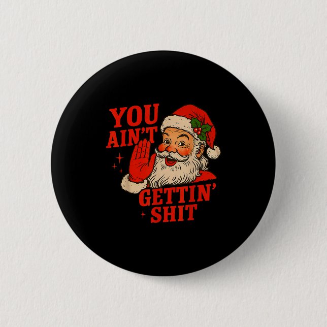 Funny Christmas Santa You Aint Getting Adult Humor 6 Cm Round Badge (Front)