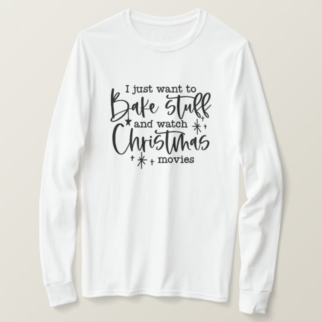 Funny Christmas Saying Bake & Watch Movies T-Shirt (Design Front)