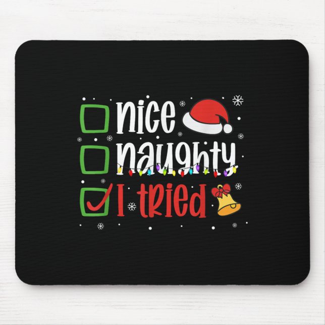 Funny Christmas Shirt Nice Naughty I Tried Holiday Mouse Pad (Front)