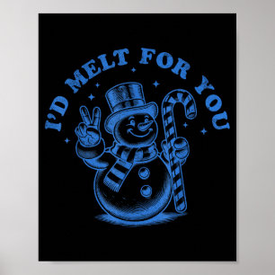 Funny Christmas Snowman I'd Melt For You  Poster