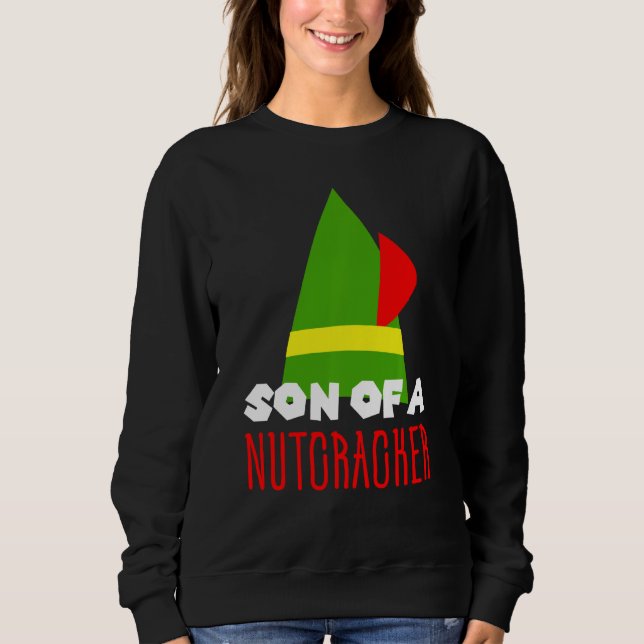 Funny Christmas  Son Of A Nutcracker Sweatshirt (Front)