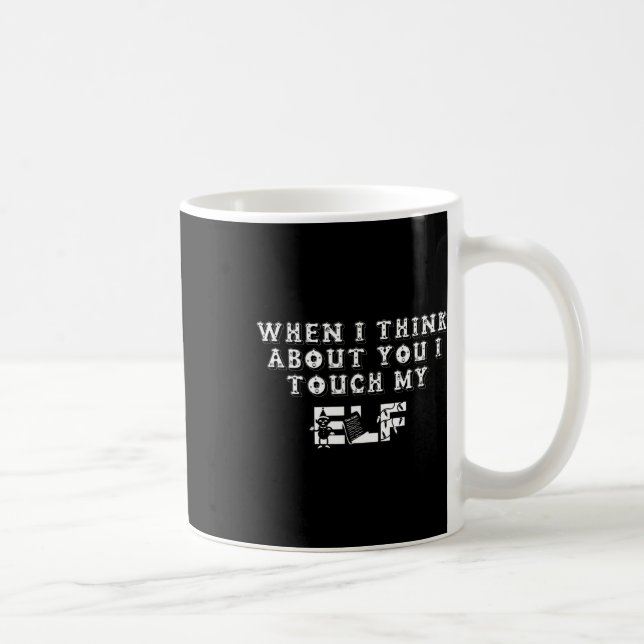 Funny Christmas When I Think About You I Touch My  Coffee Mug (Right)