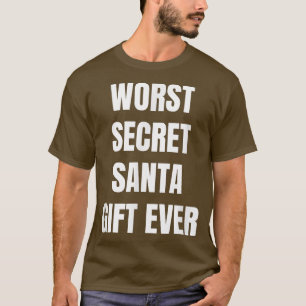Funny Christmas Worst Secret Santa Saying Ever  T-Shirt