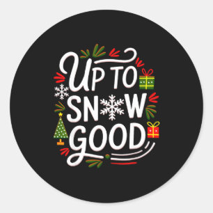 Funny Christmas Xmas Cute Quotes Up To Snow Good  Classic Round Sticker
