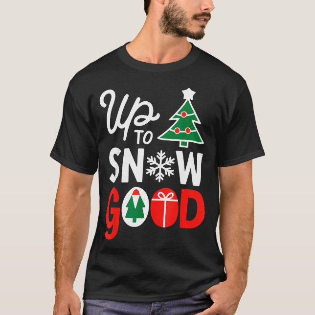 Funny Christmas Xmas Cute Quotes Up To Snow Good  T-Shirt (Front)