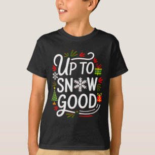Funny Christmas Xmas Cute Quotes Up To Snow Good  T-Shirt