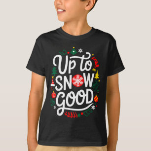 Funny Christmas Xmas Cute Quotes Up To Snow Good  T-Shirt