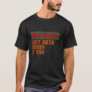 Funny Christmas Xmas That Wasn t Very Data Driven  T-Shirt