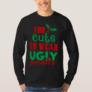 Funny Christmas Xmas Too Cute To Wear Ugly Sweater