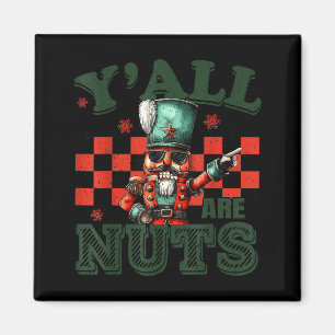 Funny Christmas Y'all Are Nuts Humor Nutcracker Me Magnet
