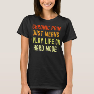 Funny Chronic Pain Invisible Illness & Back Pain T-Shirt