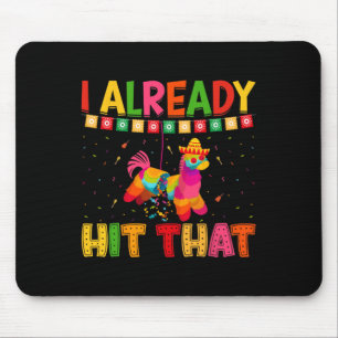 Funny Cinco De Mayo Cute Pinata I Already Hit That Mouse Pad