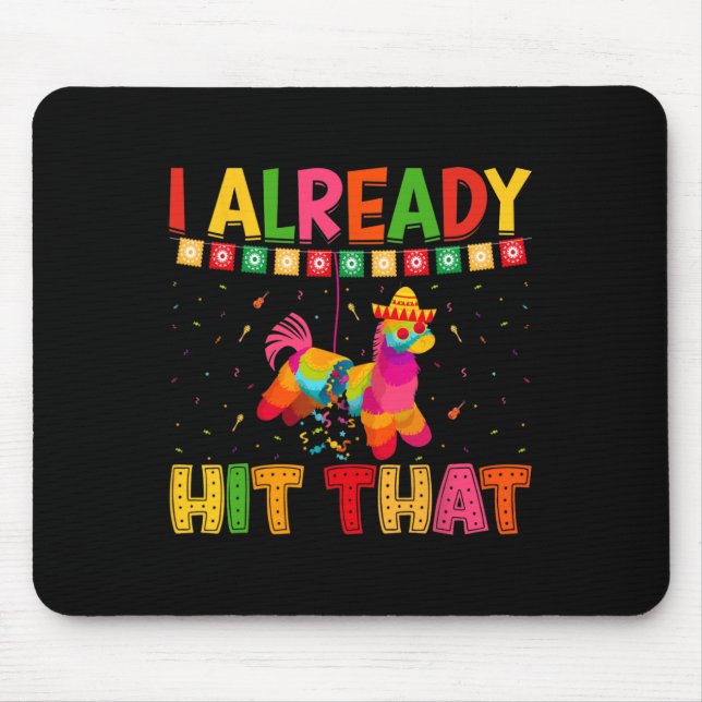 Funny Cinco De Mayo Cute Pinata I Already Hit That Mouse Pad (Front)