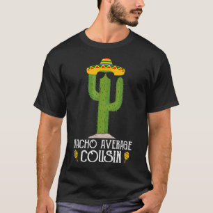 Funny Cinco De Mayo Fiesta Meme Saying Nacho Avera T-Shirt