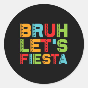 Funny Cinco De Mayo Mexican Family Group Bruh Let' Classic Round Sticker