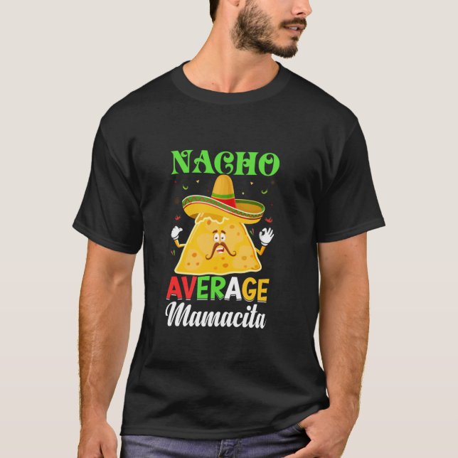 Funny Cinco de Mayo Mexican Fiesta Nacho Average M T-Shirt (Front)