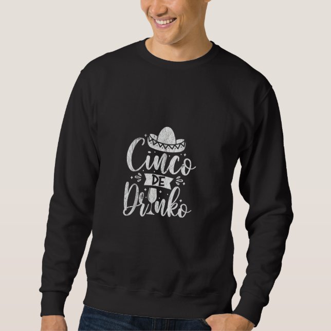 Funny Cinco De Mayo Mexico Cinco De Drinko For Men Sweatshirt (Front)