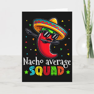 Funny Cinco De Mayo Nacho Average Squad Chilli Dab Card