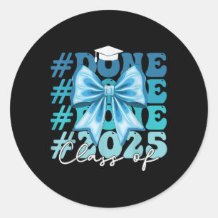 Funny Cl Of 2025 Graduation Done Blue Bow Graduati Classic Round Sticker