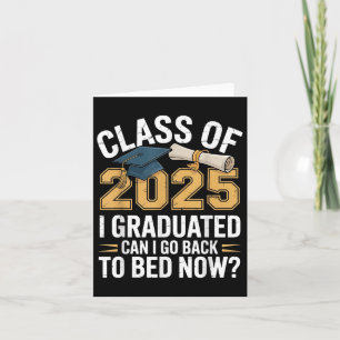 Funny Cl Of 2025 I Graduated Can I Go Back To Bed  Card