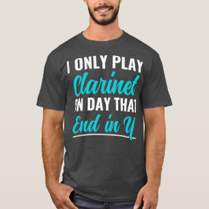 Funny Clarinet Player Musician Clarinetist Only Pl T-Shirt