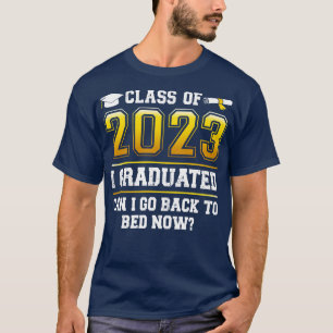 Funny Class Of 2023 I Graduated Can I Go Back To B T-Shirt