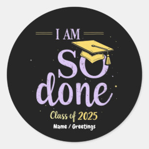 Funny Class of 2025, I Am So Done Graduation Classic Round Sticker