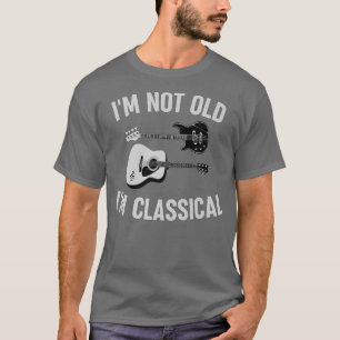 Funny Classic Gutarist Guitar Im Not Old Im Classi T-Shirt