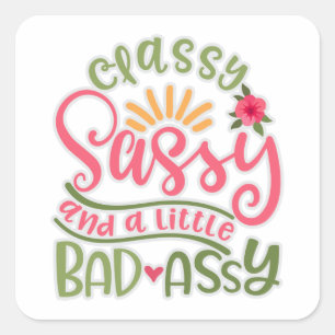 Funny Classy Sassy And A Little Bad Assy Sassy Fri Square Sticker