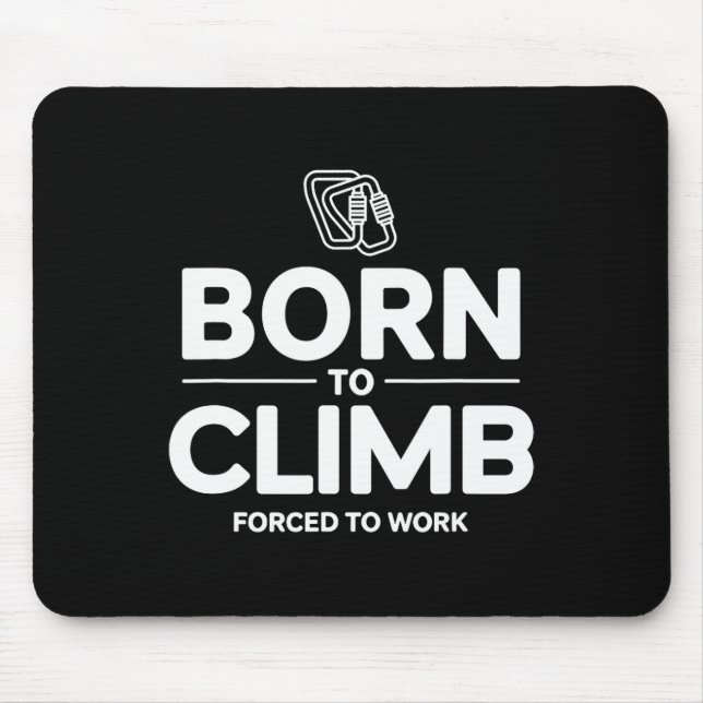 Funny Climber Born To Climb Forced To Work  Mouse Pad (Front)