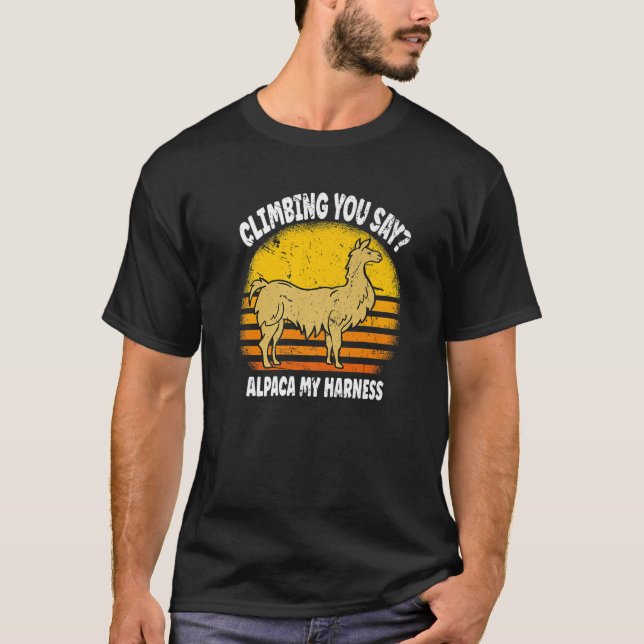 Funny Climbing Climbing You Say? Alpaca My Harness T-Shirt (Front)