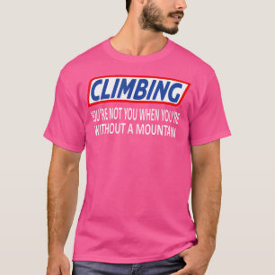 Funny Climbing Slogan Mountain Climbing T-Shirt