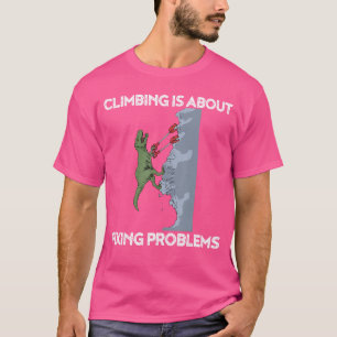 Funny ClimbingRe Rock Climber Dinosauree gift T-Shirt