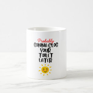 Funny clog your toilet coffee mug