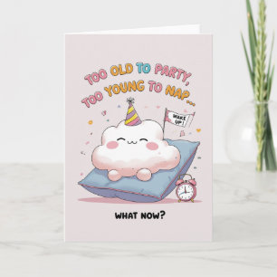 Funny Cloud Too Old to Party, Too Young to Nap Card