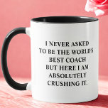 Funny Coach I Never Asked To Be World's Best Coach Mug<br><div class="desc">Funny coffee mug with saying "I never asked to be the world's best coach but here I am absolutely crushing it." Funny Unique Idea Cup Gift for best coach greatest coach, perfect for any birthday, Christmas, celebration or simply because you have to tell your loved one how much you care...</div>