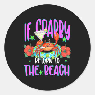 Funny coastal beachy if crabby return to the beach classic round sticker