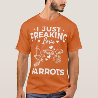 Funny Cockatiel Parrot Bird I Just Freaking Love P T-Shirt