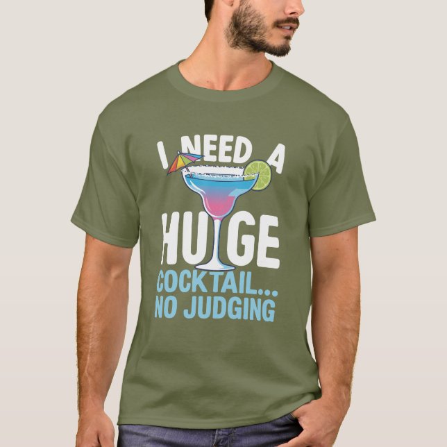 Funny Cocktail Shirt – I Need A Huge Cocktail (Front)